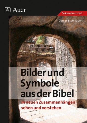 Bilder und Symbole aus der Bibel: in neuen Zusammenhängen sehen und verstehen