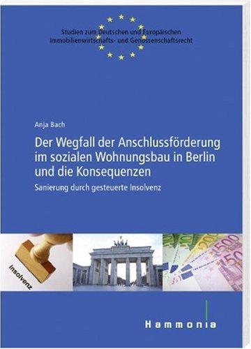 Der Wegfall der Anschlussförderung im sozialen Wohnungsbau in Berlin und die Konsequenzen: Sanierung durch gesteuerte Insolvenz