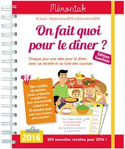 On fait quoi pour le dîner ? : septembre 2015 à décembre 2016 : chaque jour, une idée pour le dîner, avec sa recette et sa liste des courses