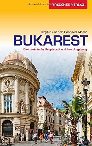 Reiseführer Bukarest: Die rumänische Hauptstadt und ihre Umgebung (Trescher-Reihe Reisen)