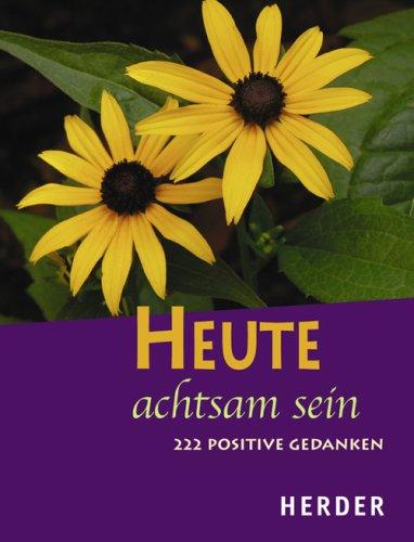 Heute achtsam sein. 222 positive Gedanken