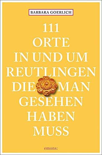 111 Orte in und um Reutlingen, die man gesehen haben muss: Reiseführer