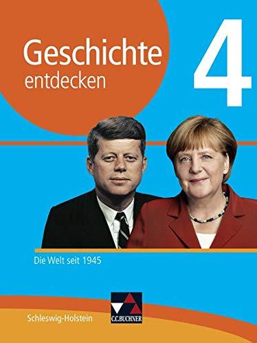 Geschichte entdecken – Schleswig-Holstein / Geschichte entdecken Schleswig-Holstein 4: Die Welt seit 1945