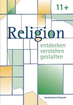 Religion entdecken - verstehen - gestalten 11 +. Einstieg in die Oberstufe. Ein Unterrichtswerk für den evangelischen Religionsunterricht: Religion ... Einstieg in die Oberstufe. (Lernmaterialien)