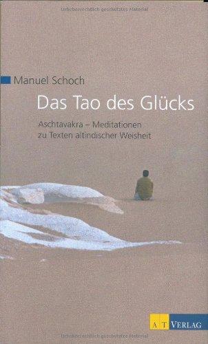 Das Tao des Glücks: Aschtavakra - Meditationen zu Texten altindischer Weisheit