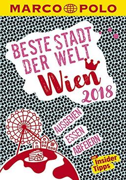 MARCO POLO Beste Stadt der Welt - Wien 2018 (MARCO POLO Cityguides): Mit Insider-Tipps und Stadtviertelkarten