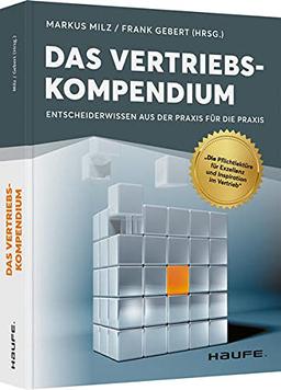 Das Vertriebskompendium: Entscheiderwissen aus der Praxis für die Praxis (Haufe Fachbuch)