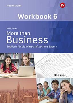 More than Business - Englisch an der Wirtschaftsschule in Bayern: Workbook 6