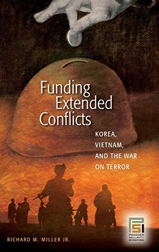 Funding Extended Conflicts: Korea, Vietnam, and the War on Terror (Praeger Security International)