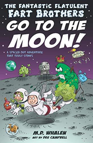 The Fantastic Flatulent Fart Brothers Go to the Moon!: A Spaced Out Comedy SciFi Adventure that Truly Stinks (Humorous action book for preteen kids ... SciFi Adventure that Truly Stinks; UK edition