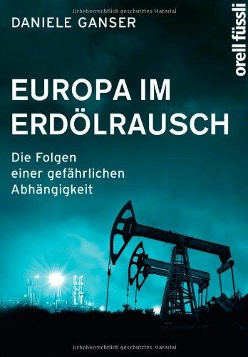 Europa im Erdölrausch: Die Folgen einer gefährlichen Abhängigkeit