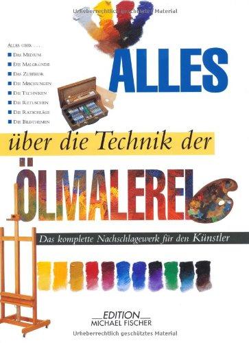 Alles über die Technik der Ölmalerei: Das komplette Nachschlagewerk für Künstler