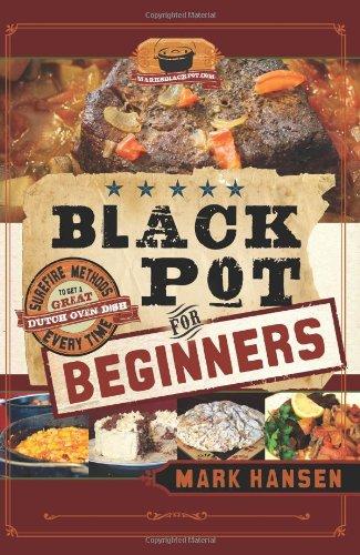 Black Pot for Beginners: Surefire Methods to Get a Great Dutch Oven Dish Every Time