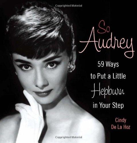 So Audrey: 59 Ways to Put a Little Hepburn in Your Step