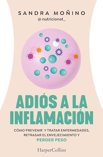 Adiós a la inflamación. Cómo prevenir enfermedades, retrasar el envejecimiento y perder peso (HarperCollins)