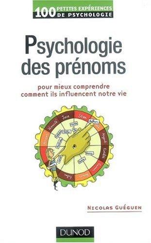 Psychologie des prénoms : pour mieux comprendre comment ils influencent notre vie : 100 petites expériences de psychologie