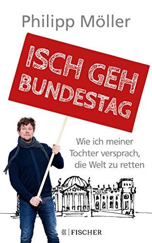 Isch geh Bundestag: Wie ich meiner Tochter versprach, die Welt zu retten