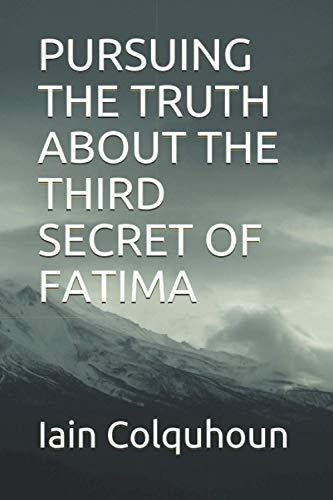 PURSUING THE TRUTH ABOUT THE THIRD SECRET OF FATIMA