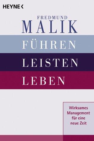 Führen, Leisten, Leben. Wirksames Management für eine neue Zeit.