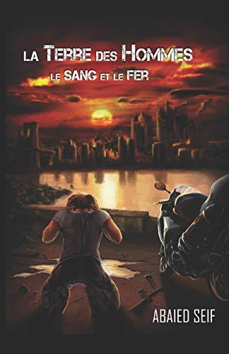 La Terre des Hommes: 1 - Le sang et le fer