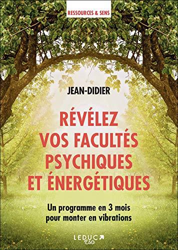 Révélez vos facultés psychiques et énergétiques : un programme en 3 mois pour monter en vibrations