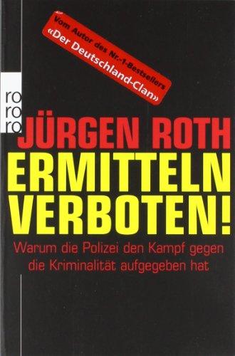 Ermitteln verboten!: Warum die Polizei den Kampf gegen die Kriminalität aufgegeben hat