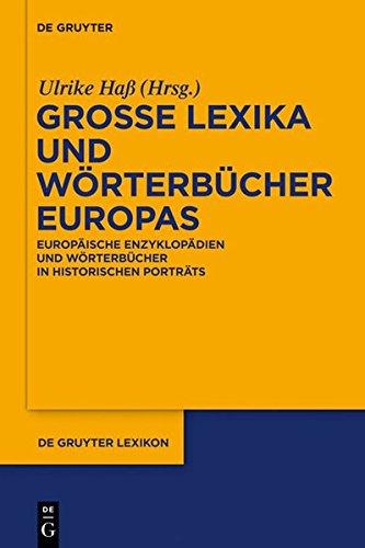 Große Lexika und Wörterbücher Europas: Europäische Enzyklopädien und Wörterbücher in historischen Porträts (De Gruyter Lexikon)