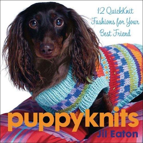 Puppyknits: 12 Quickknit Fashions for Your Best Friend: 12 Fast and Easy Quickknits