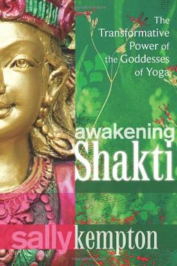 Awakening Shakti: The Transformative Power of the Goddesses of Yoga