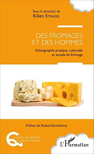 Des fromages et des hommes : ethnographie pratique, culturelle et sociale du fromage