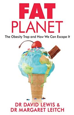 Fat Planet: The Obesity Trap and How We Can Escape It