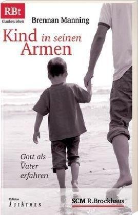 Kind in seinen Armen: Gott als Vater erfahren