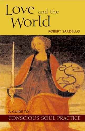 Love and the World: A Guide to Conscious Soul Practice