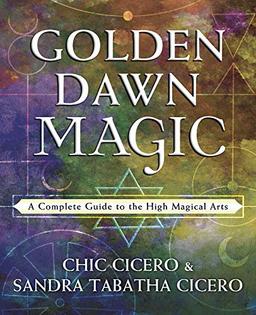 Cicero, C: Golden Dawn Magic: A Complete Guide to the High Magical Arts