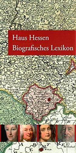 Haus Hessen - Biografisches Lexikon (Arbeiten der Hessischen Historischen Kommission: Neue Folge)