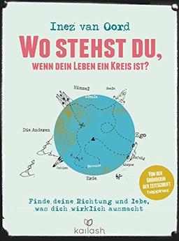 Wo stehst du, wenn dein Leben ein Kreis ist?: Finde deine Richtung und lebe, was dich wirklich ausmacht