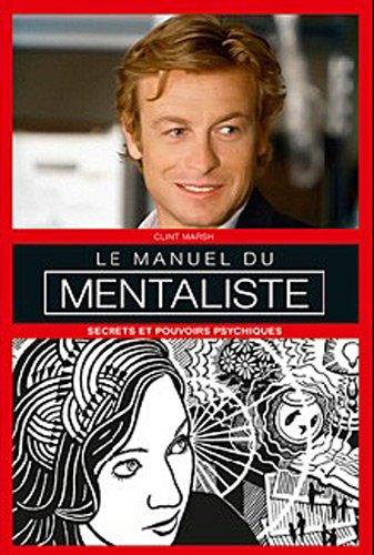 Le manuel du mentaliste : secrets et pouvoirs psychiques