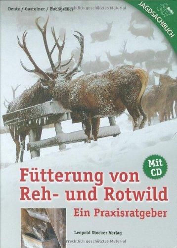 Fütterung von Reh- und Rotwild: Ein Praxisratgeber mit CD