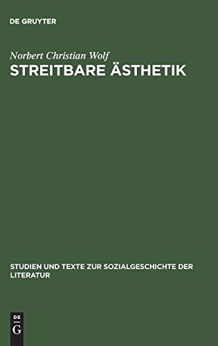 Streitbare Ästhetik: Goethes kunst- und literaturtheoretische Schriften 1771–1789 (Studien und Texte zur Sozialgeschichte der Literatur, 81, Band 81)