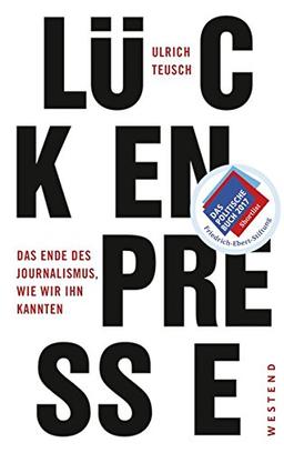 Lückenpresse: Das Ende des Journalismus, wie wir ihn kannten