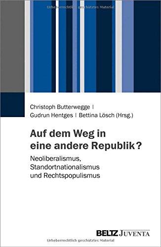 Auf dem Weg in eine andere Republik?: Neoliberalismus, Standortnationalismus und Rechtspopulismus