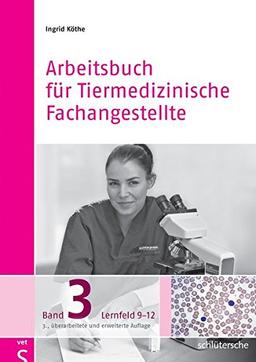 Arbeitsbuch für Tiermedizinische Fachangestellte Bd.3: Band 3: Lernfeld 9-12