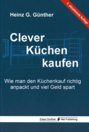 Clever Küchen kaufen: Wie man den Küchenkauf richtig anpackt und viel Geld spart