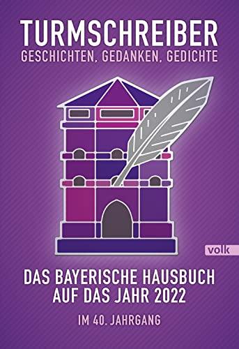 Das Bayerische Hausbuch auf das Jahr 2022: Geschichten, Gedanken, Gedichte - im 40. Jahrgang (Turmschreiber: Bayerisches Hausbuch)