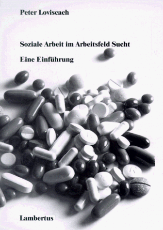 Soziale Arbeit im Arbeitsfeld Sucht: Eine Einführung