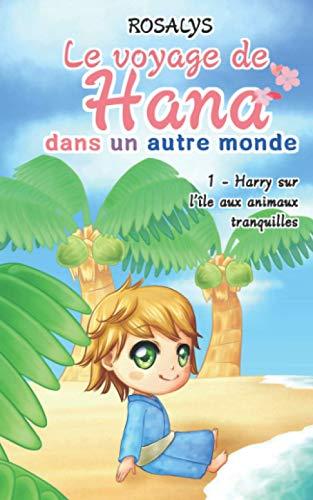 Le voyage de Hana, dans un autre monde: Harry sur l'île aux animaux tranquilles