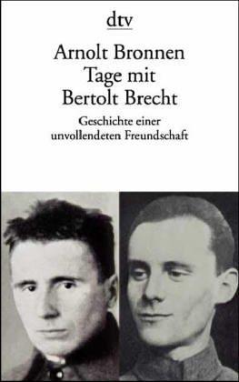 Tage mit Bertolt Brecht. Geschichte einer unvollendeten Freundschaft.