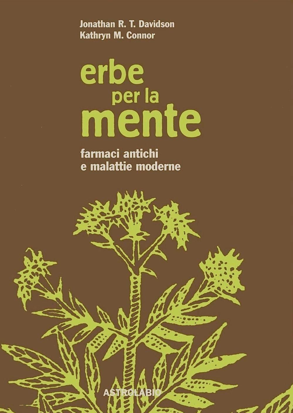 Erbe per la mente. Farmaci antichi e malattie moderne (Il lavoro sul corpo e sulla mente)