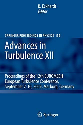 Advances in Turbulence XII: Proceedings of the 12th EUROMECH European Turbulence Conference, September 7-10, 2009, Marburg, Germany (Springer Proceedings in Physics, 132, Band 132)