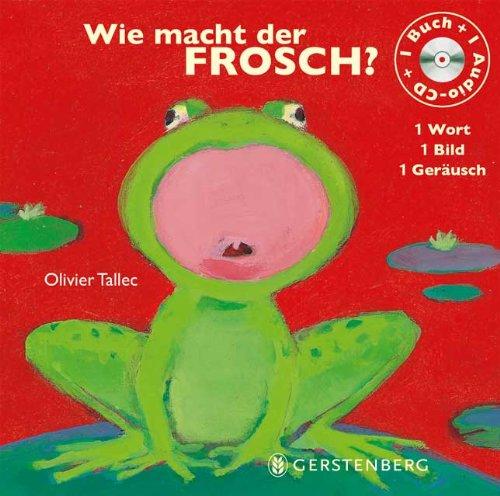 Wie macht der Frosch?: 1 Wort - 1 Bild - 1 Geräusch